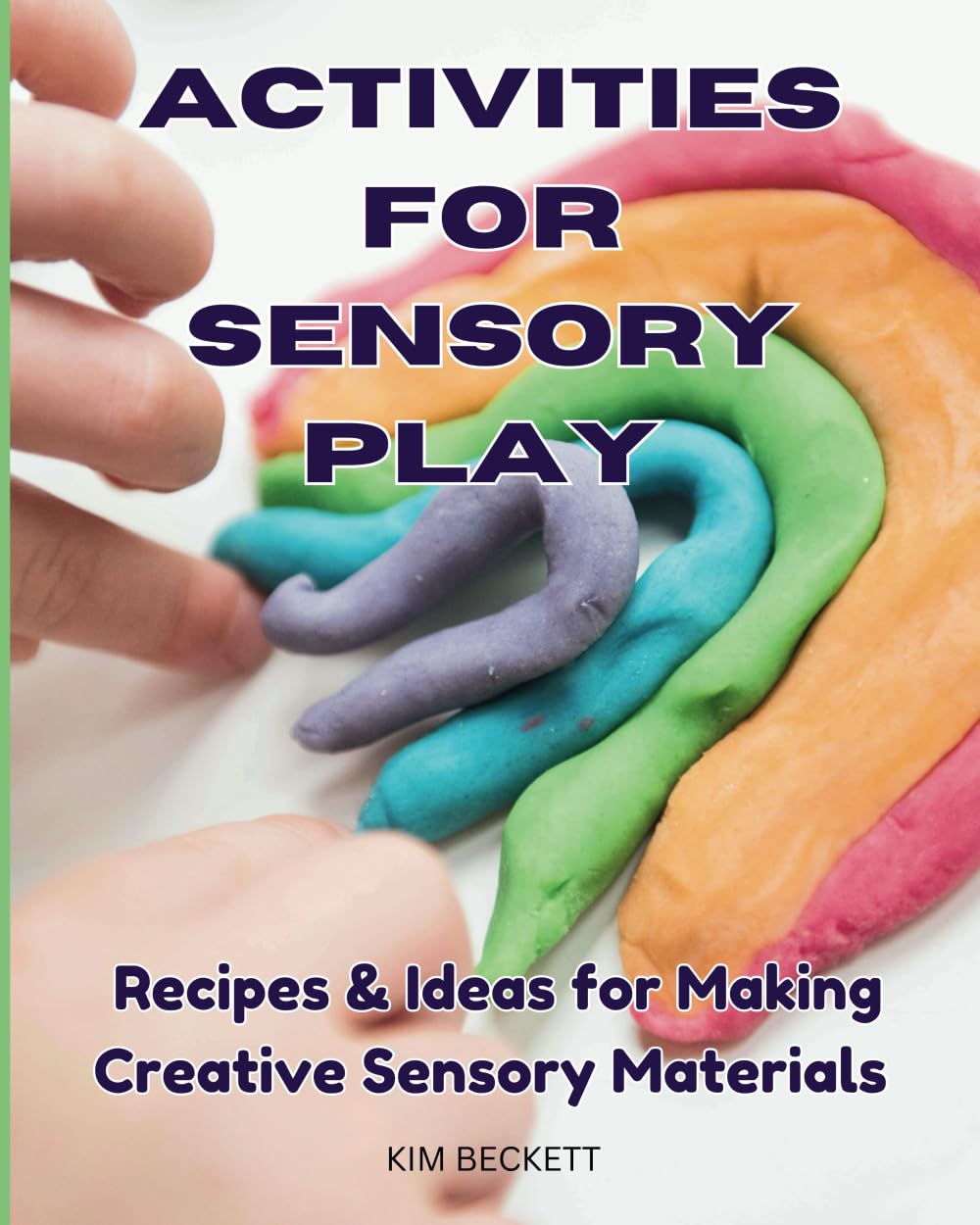Activities for Sensory Play: Recipes & Ideas for Making Creative Sensory Materials