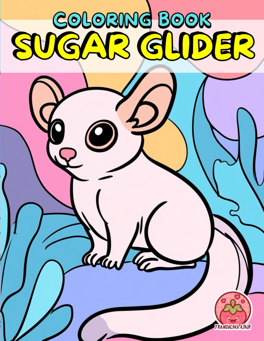 Sugar Glider Coloring Book: Tiny Wings, Big Hearts