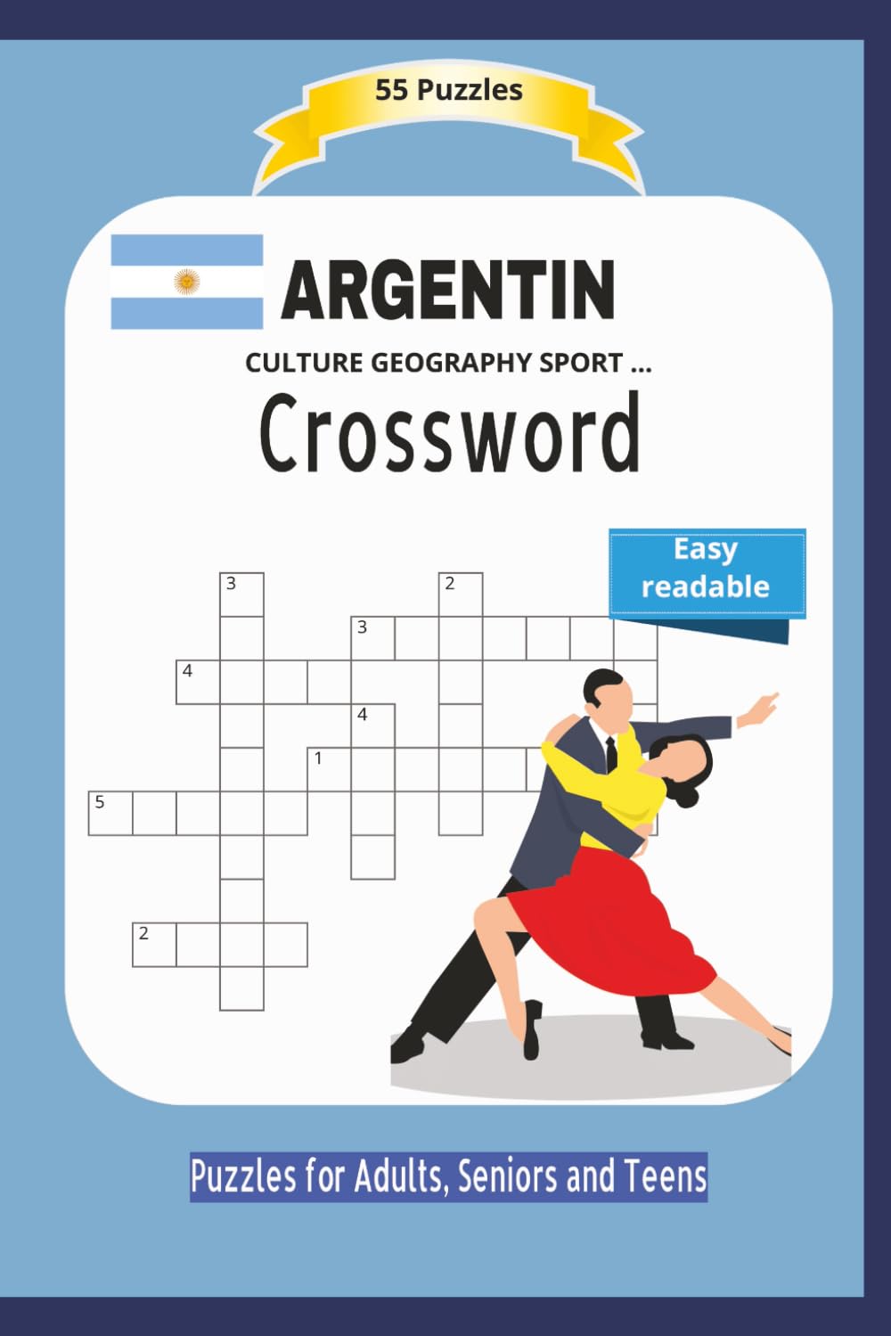 ARGENTIN Crossword: CULTURE GEOGRAPHY SPORT ... | All about Argentin culture, geography, sport and more ... | Easy readable | 55 Puzzles | Puzzles for ... and Free Times | 6x9 inches | 110 pages