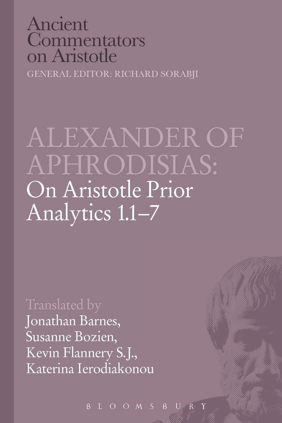 Alexander of Aphrodisias: On Aristotle Prior Analytics 1.1-7 (Ancient Commentators on Aristotle)