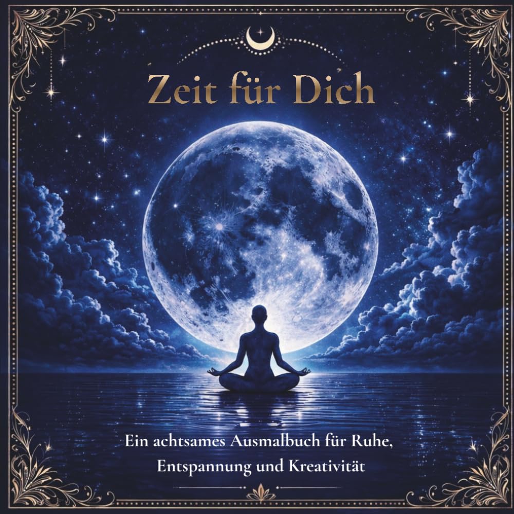 Zeit für Dich: Ein achtsames Ausmalbuch für Ruhe, Entspannung und Kreativität