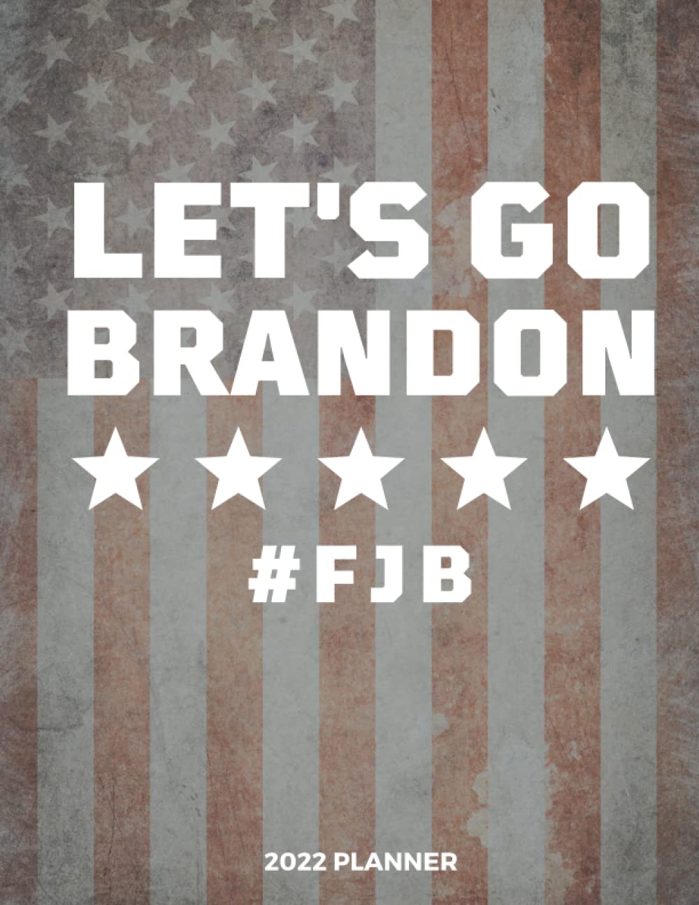 Let's Go Brandon 2022 Planner: Weekly and Monthly 8.5 x 11" with Tabs | One Year Calendar Schedule Organizer January to December (12 Months) With ... or Her | Conservative Anti Liberal US Flag