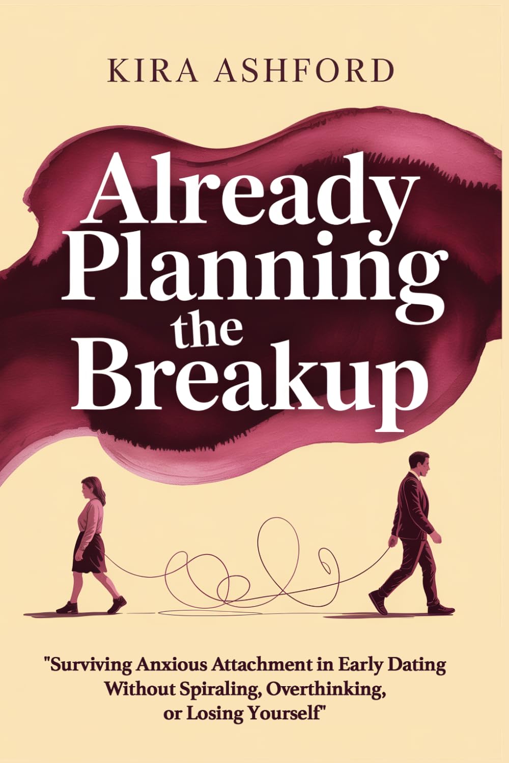 Already Planning the Breakup: Surviving Anxious Attachment in Early Dating Without Spiraling, Overthinking, or Losing Yourself