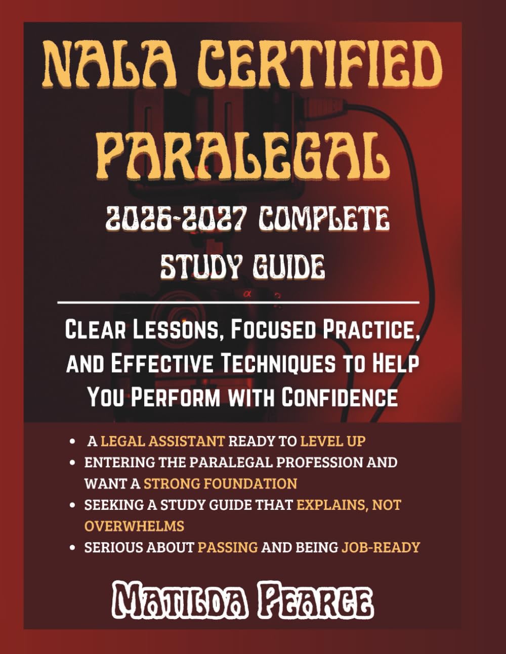NALA Certified Paralegal 2026-2027 Complete Study Guide: Clear Lessons, Focused Practice, and Effective Techniques to Help You Perform with Confidence (Matilda Pearce Guidelines)