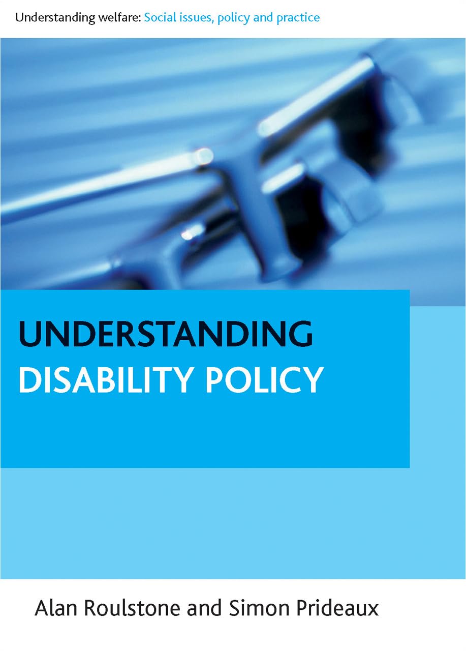 Understanding disability policy (Understanding Welfare: Social Issues, Policy and Practice)