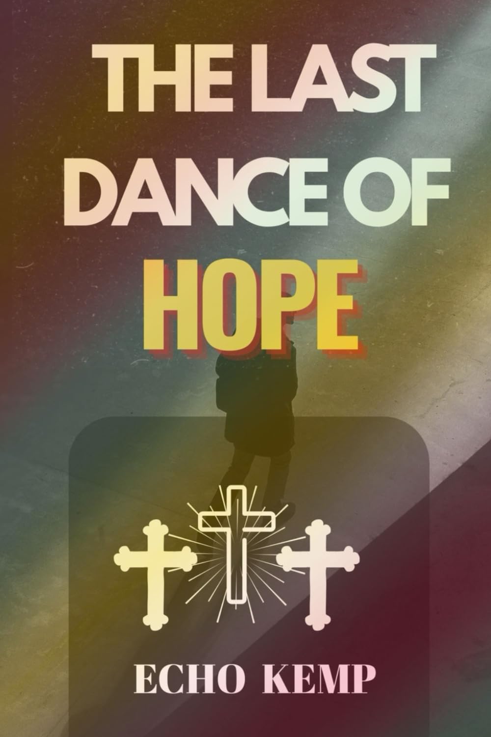 THE LAST DANCE OF HOPE: A Believer’s Journey through Trials, Faith, and the Courage to Rise Again