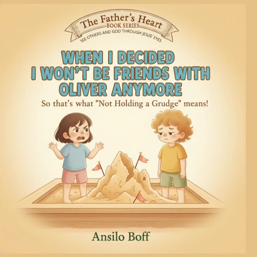 When I Decided I Won't Be Friends with Oliver Anymore: So That's What "Not Holding a Grudge" Means! (The Father's Heart)