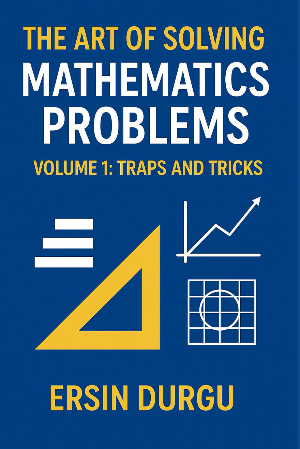 The Art of Solving Mathematics Problems – Volume 1: Problem Solving Techniques and Common Mistakes