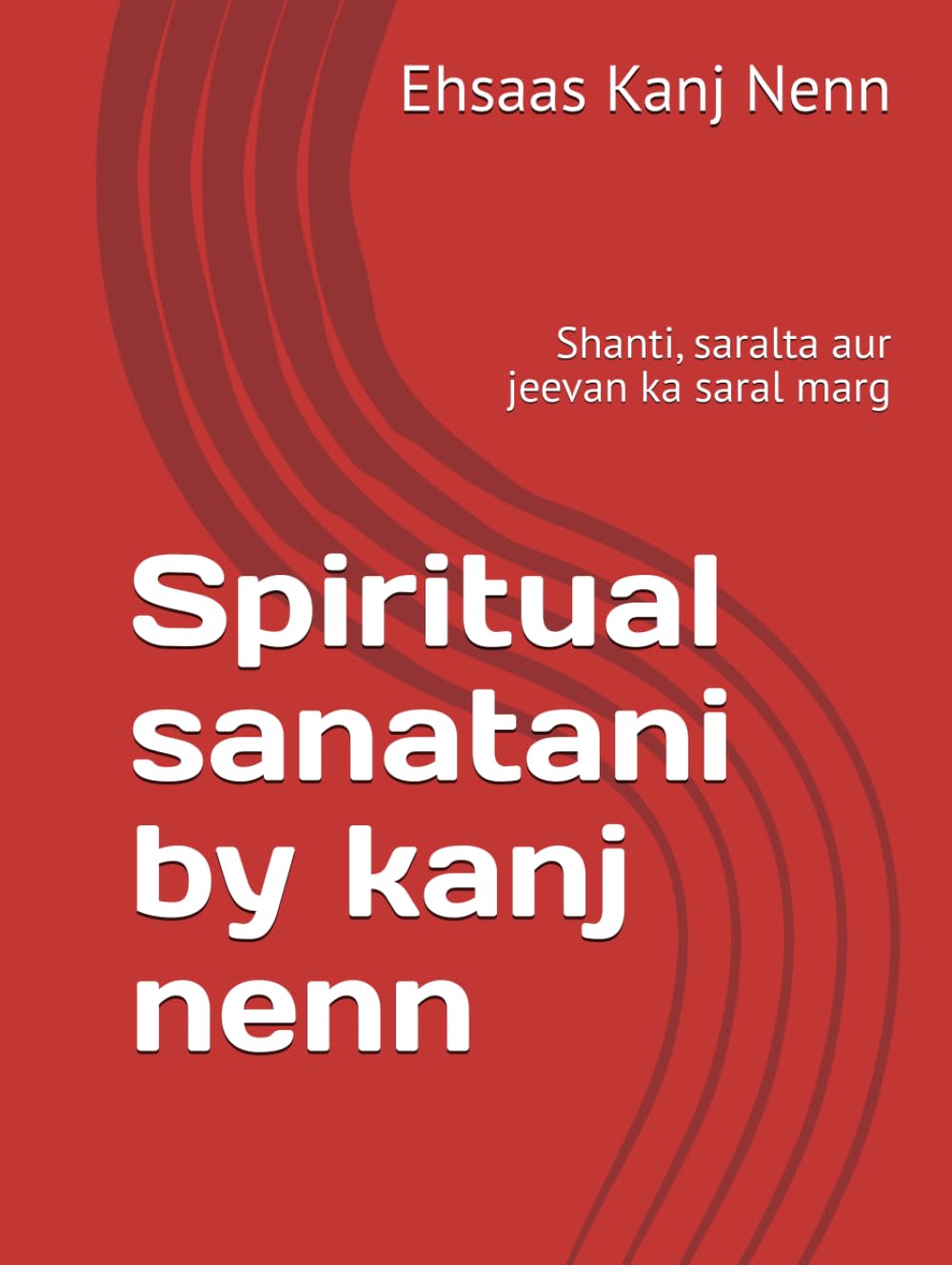 Spiritual sanatani by kanj nenn: Shanti, saralta aur jeevan ka saral marg