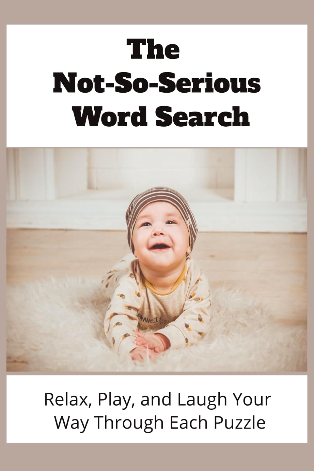 The Not-So-Serious Word Search: Relax, Play, and Laugh Your Way Through Each Puzzle (110 pages, 6x9, 55 puzzles):