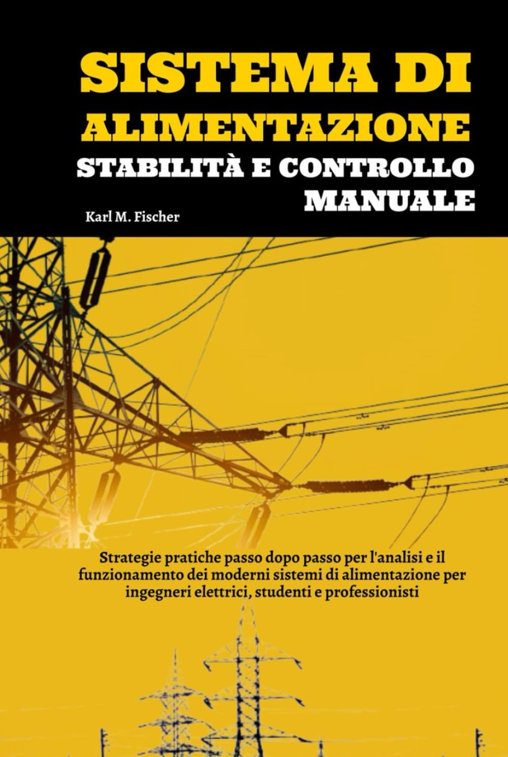 Sistema Di Alimentazione Stabilità E Controllo Manuale: Strategie pratiche passo dopo passo per l'analisi e il funzionamento dei moderni sistemi di ... elettrici, studenti e professionisti
