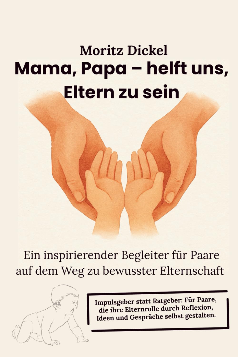 Mama, Papa – helft uns, Eltern zu sein. Ein inspirierender Begleiter für Paare auf dem Weg zu bewusster Elternschaft