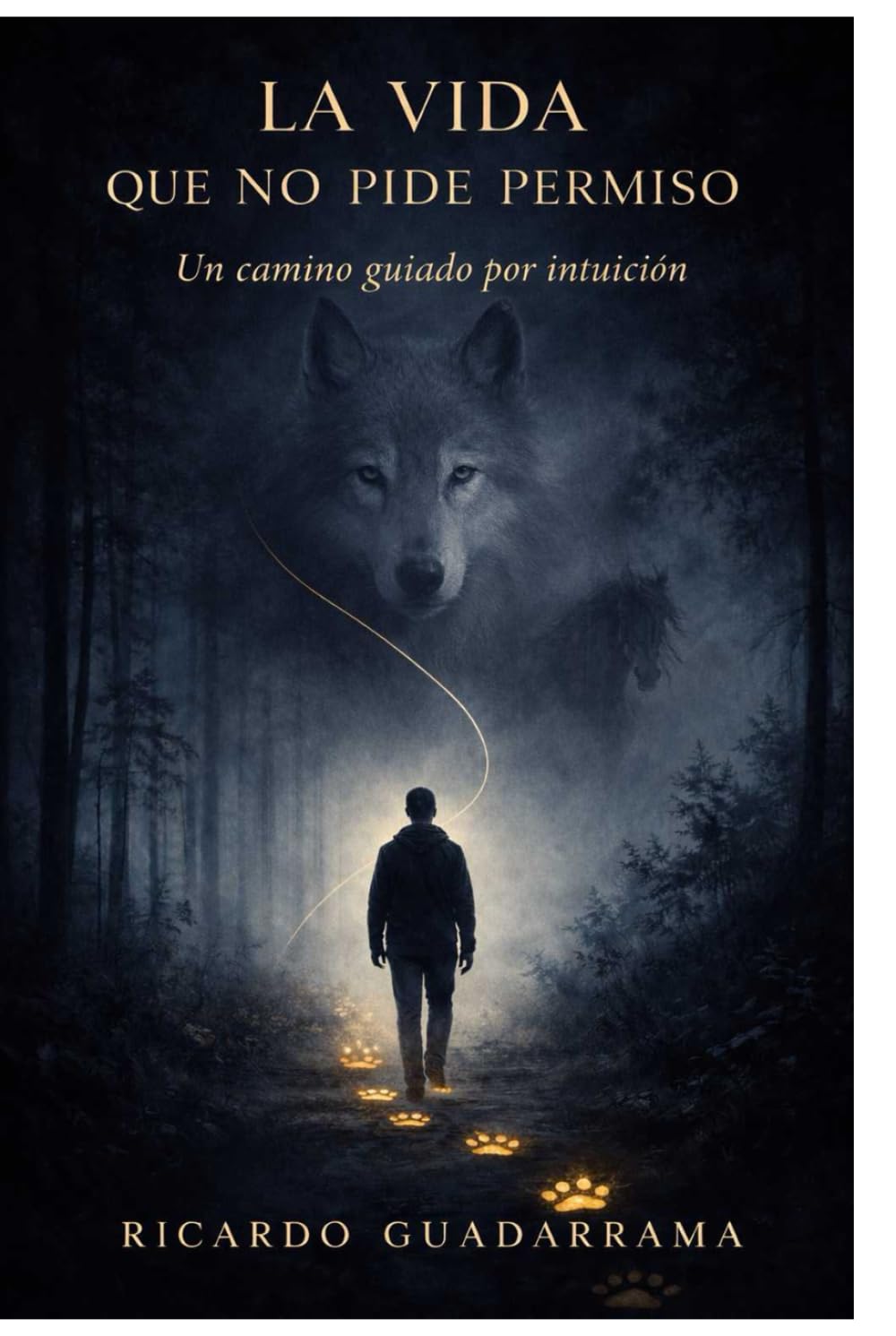 la vida que no pide permiso: un camino guiado por la intuicion