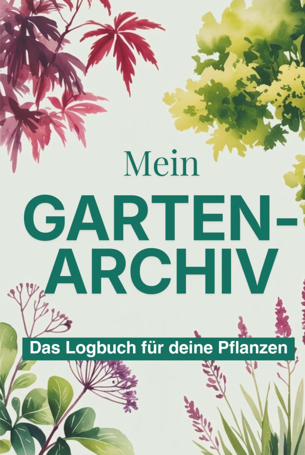 Mein Garten-Archiv: Das liebevolle Gartenlogbuch zum Ausfüllen. Pflanzen-Steckbriefe & Planer für Pflanzen, Sträucher & Stauden. Mit Pflege-Trackern & ... Anfänger & Gelegenheitsgärtner..