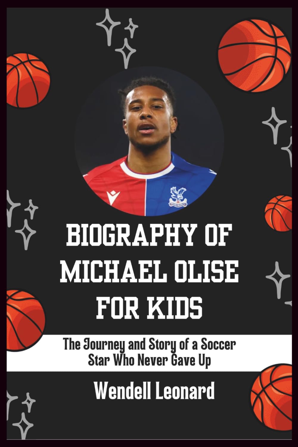 Biography of Michael Olise for kids: The Journey and Story of a Soccer Star Who Never Gave Up