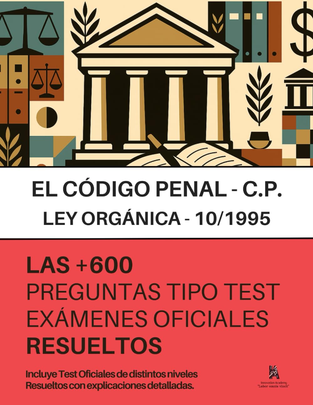 El CÓDIGO PENAL (CP): RESUELTAS PASO A PASO + 600 preguntas de EXÁMENES OFICIALES sobre la Ley Orgánica 10/1995: Incluye Test de distintos niveles, resueltos con explicaciones detalladas.