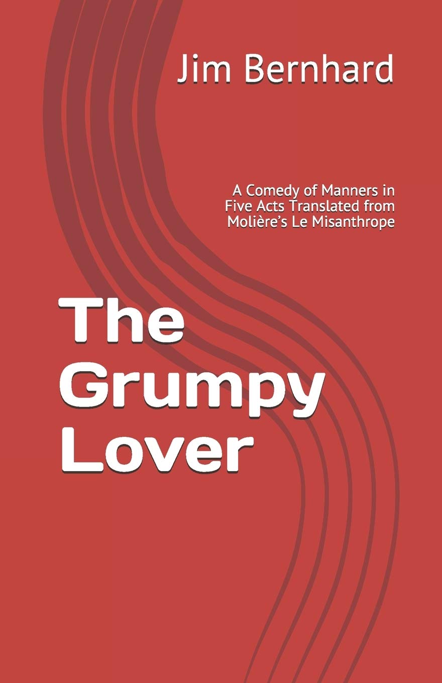 The Grumpy Lover: A Comedy of Manners Translated from Moliere's Le Misanthrope