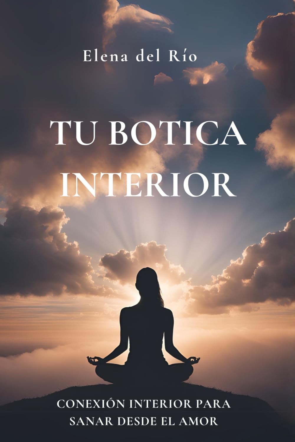Tu Botica Interior: Conexión interior para sanar desde el amor y transformar tu bienestar emocional
