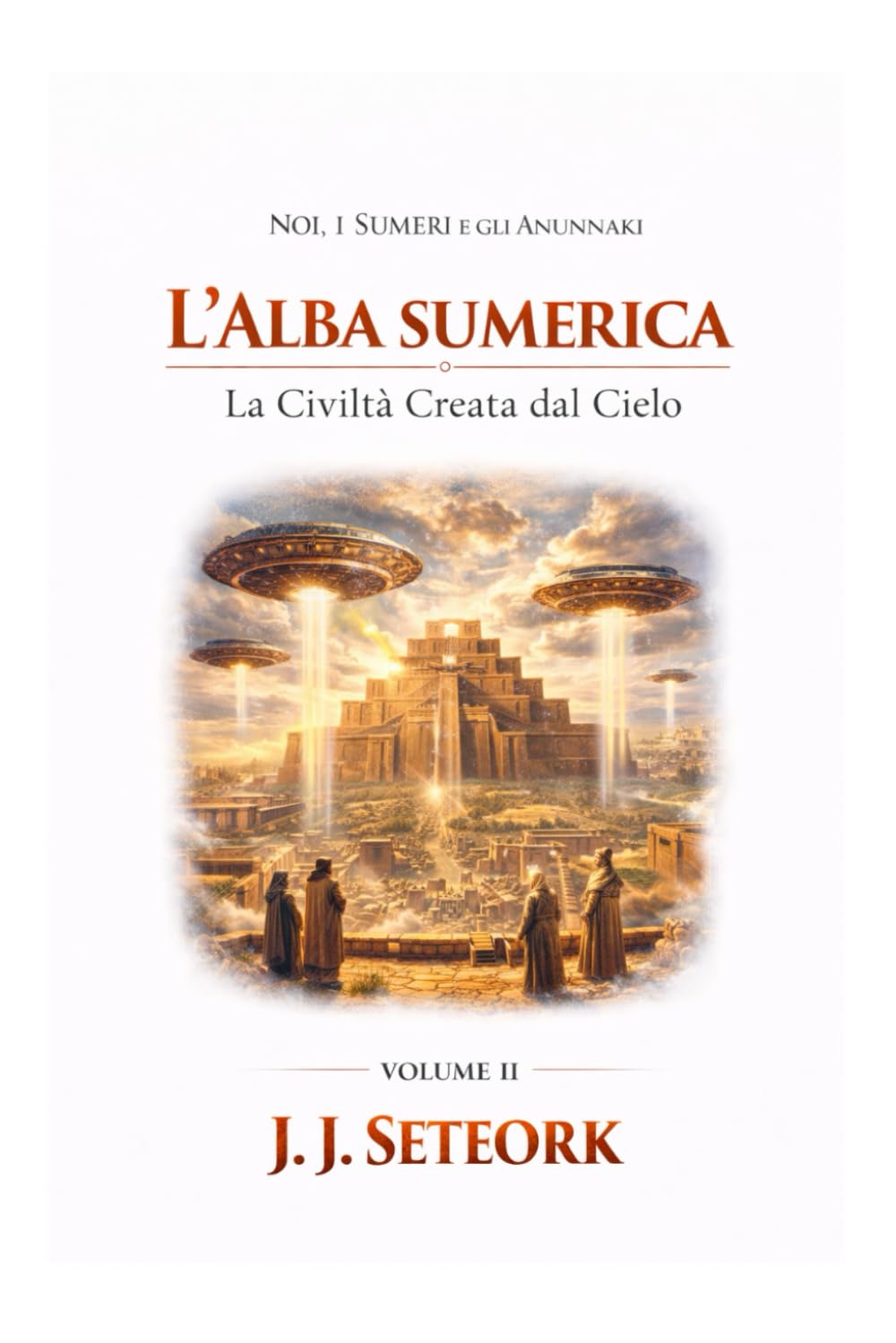 L'ALBA SUMERICA: Quando gli Dèi accesero la Prima Civiltà (NOI, I SUMERI E GLI ANUNNAKI - Le origini proibite della nostra civiltà)