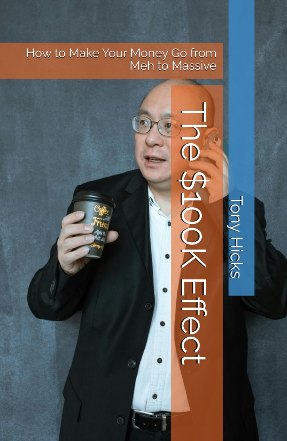 The $100K Effect: How to Make Your Money Go from Meh to Massive