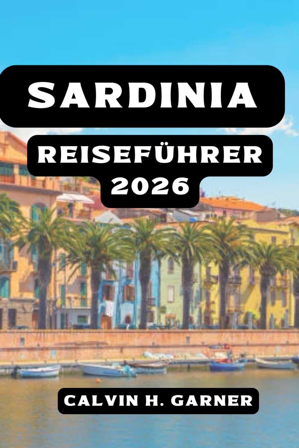 SARDINIA REISEFÜHRER 2026: Ihr unverzichtbarer Leitfaden zu Stränden, Cagliari, Nuraghe-Ruinen, italienischem Essen, Wandern und Abenteuern auf den Mittelmeerinseln