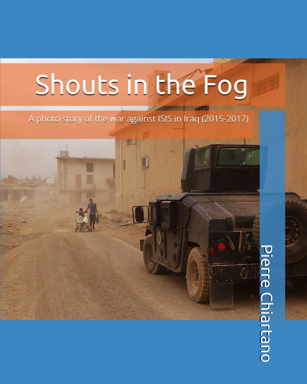 Shouts in the Fog: A photo story of the war against ISIS in Iraq (2015-2017)