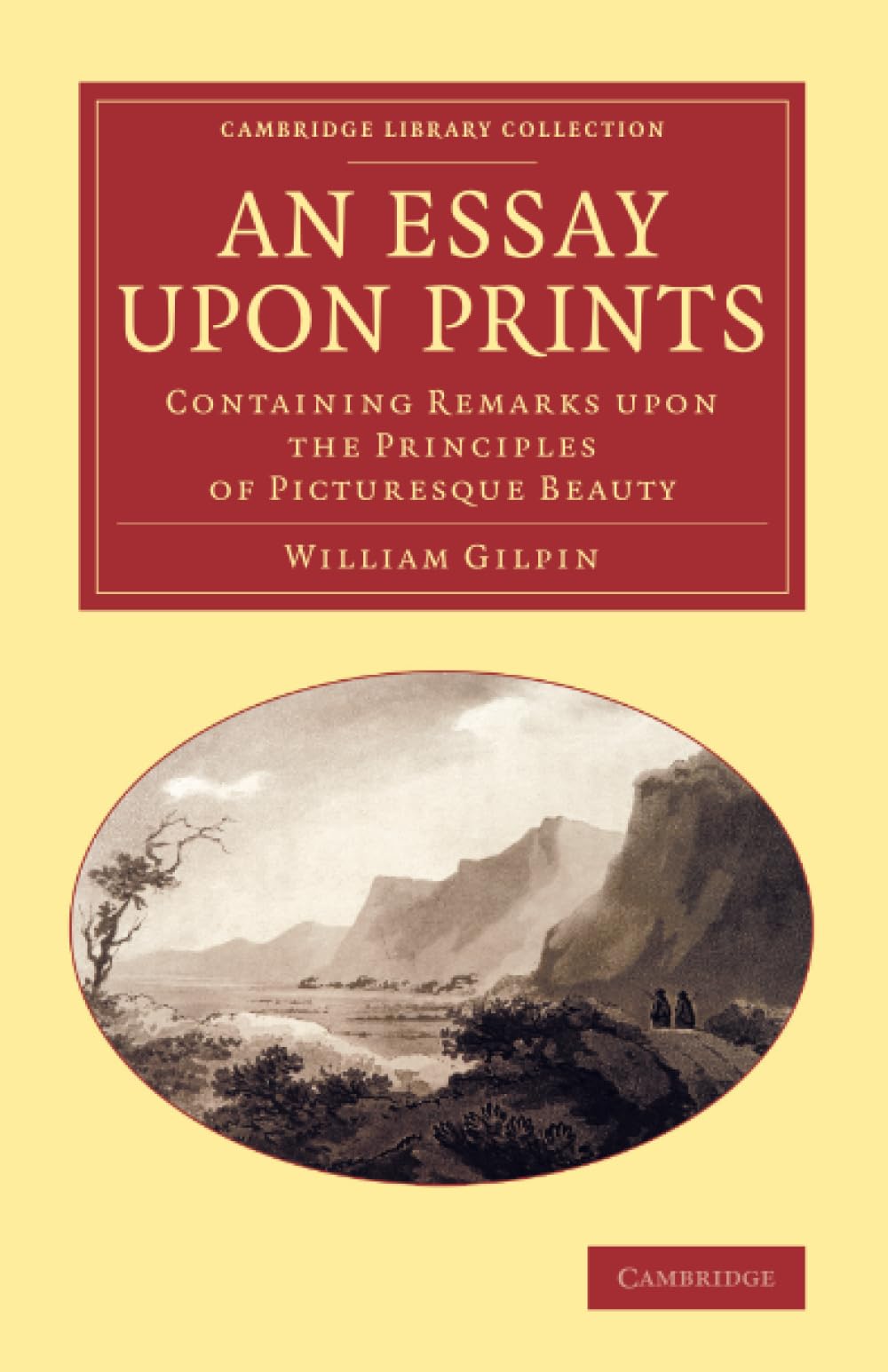 An Essay upon Prints: Containing Remarks upon the Principles of Picturesque Beauty (Cambridge Library Collection - Art and Architecture)