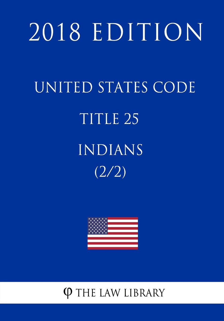 United States Code - Title 25 - Indians (2/2) (2018 Edition)