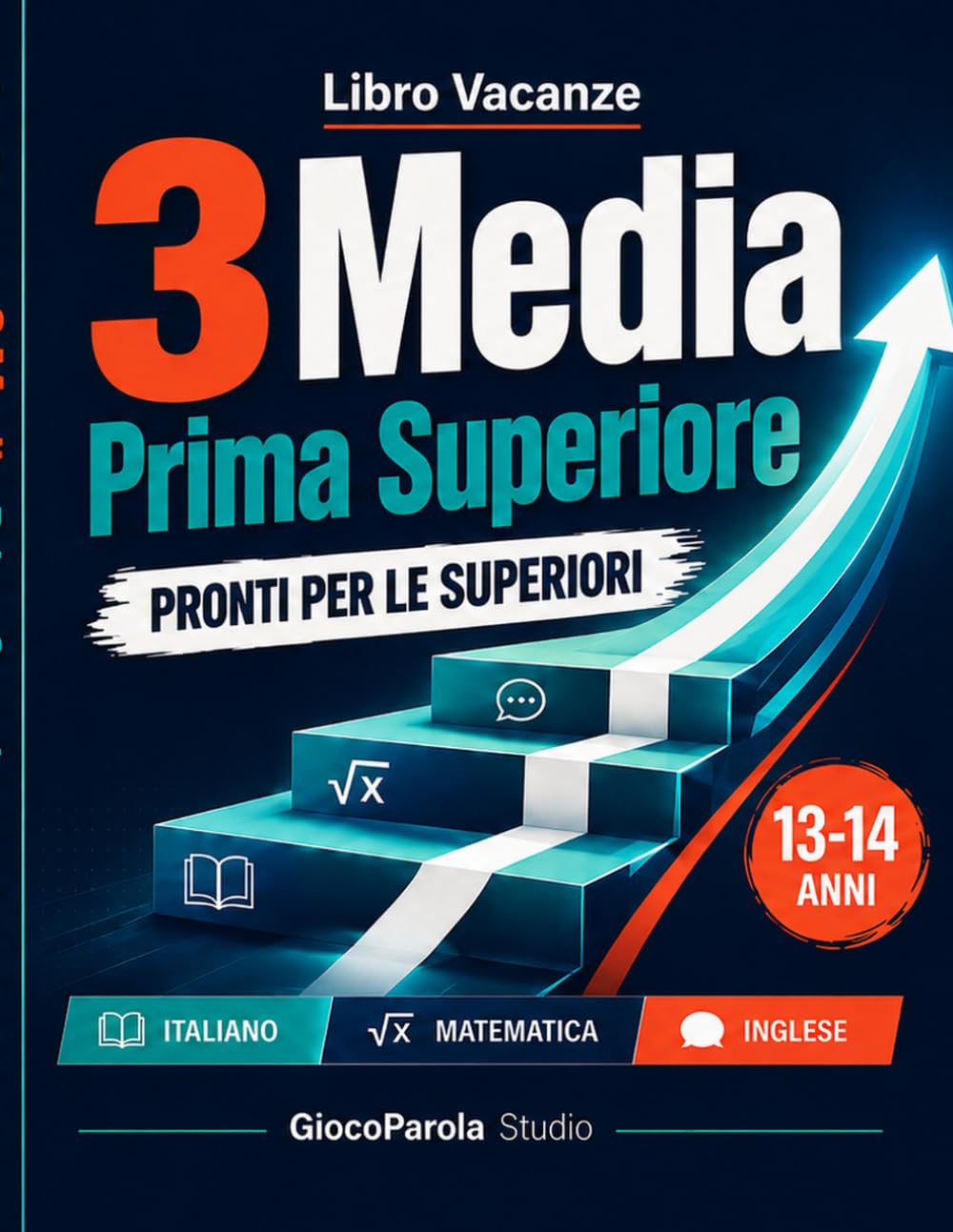 Libro Vacanze 3 Media Prima Superiore: Pronti per le superiori - compiti vacanze terza media con esercizi progressivi di Italiano, Matematica e Inglese, soluzioni verificate e autovalutazione