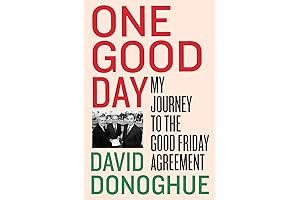 One Good Day: My Journey to the Good Friday Agreement - Northern...