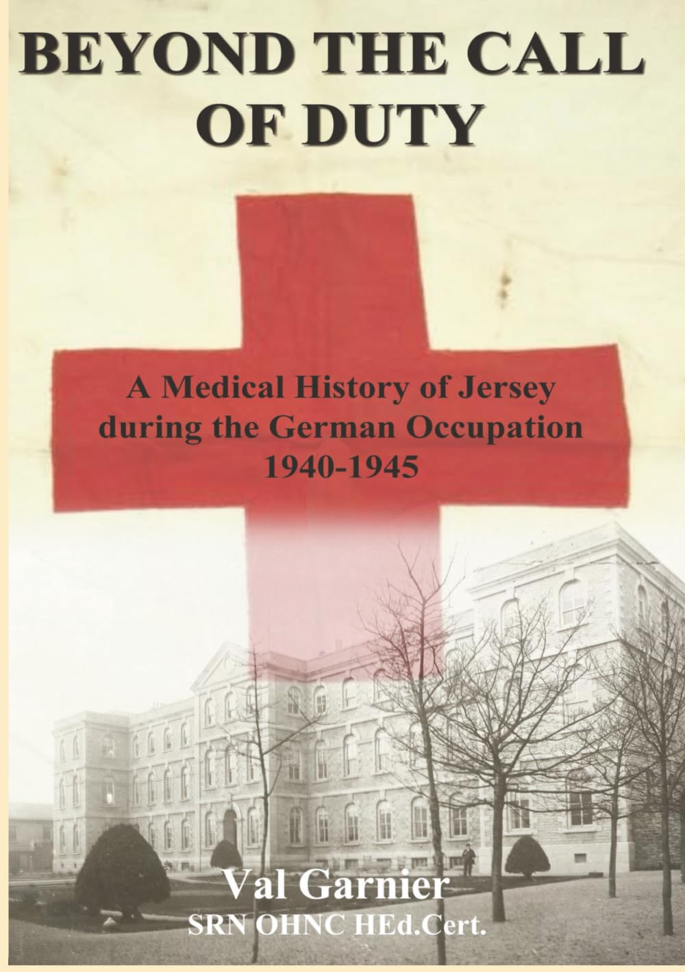 Beyond the Call of Duty: A Medical History of Jersey During the German Occupation 1940 - 1945
