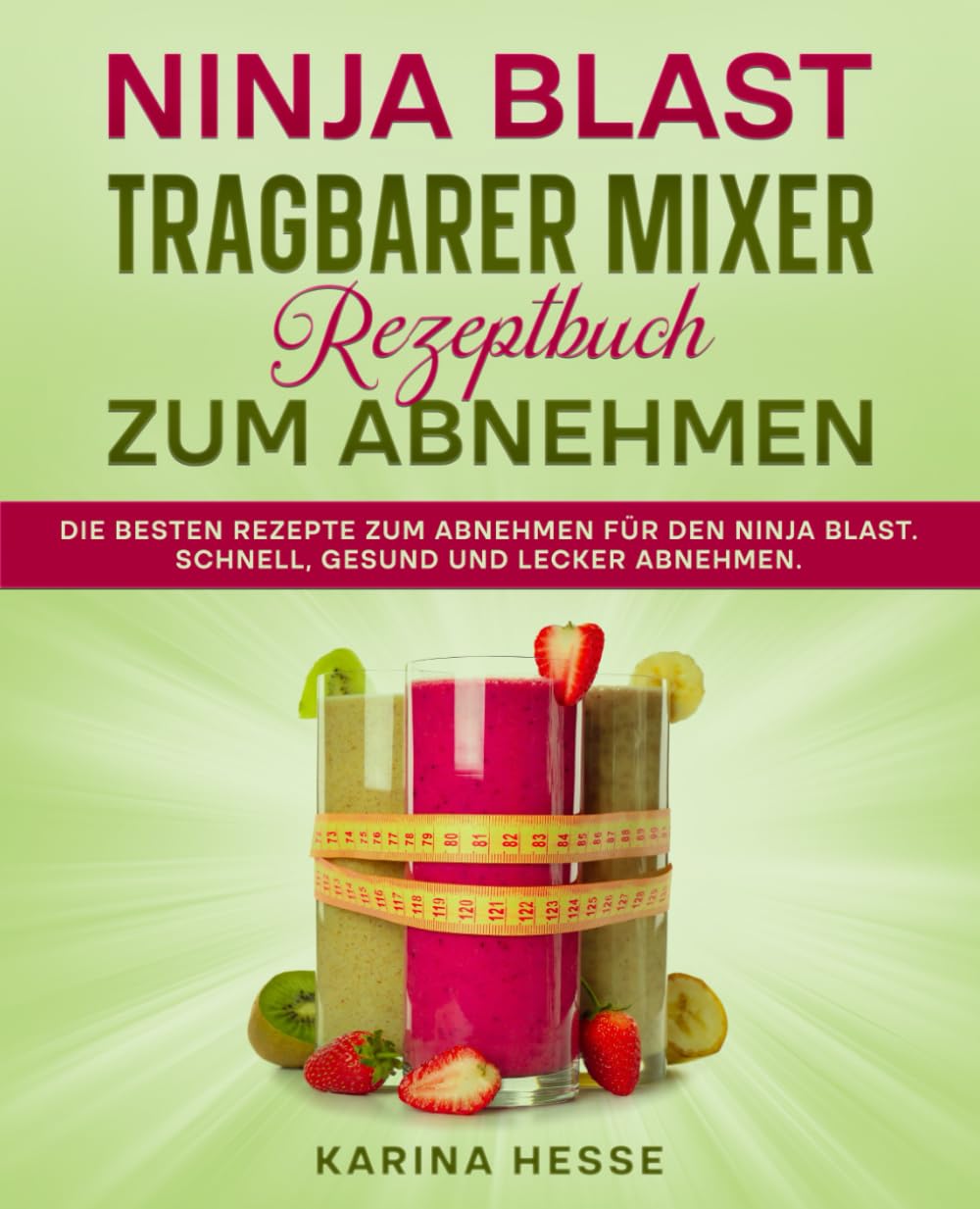 Ninja Blast tragbarer Mixer Rezeptbuch zum Abnehmen: Die besten Rezepte zum Abnehmen für den Ninja Blast. Schnell, gesund und lecker abnehmen.