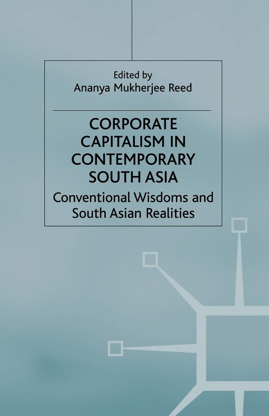 Corporate Capitalism in Contemporary South Asia: Conventional Wisdoms and South Asian Realities
