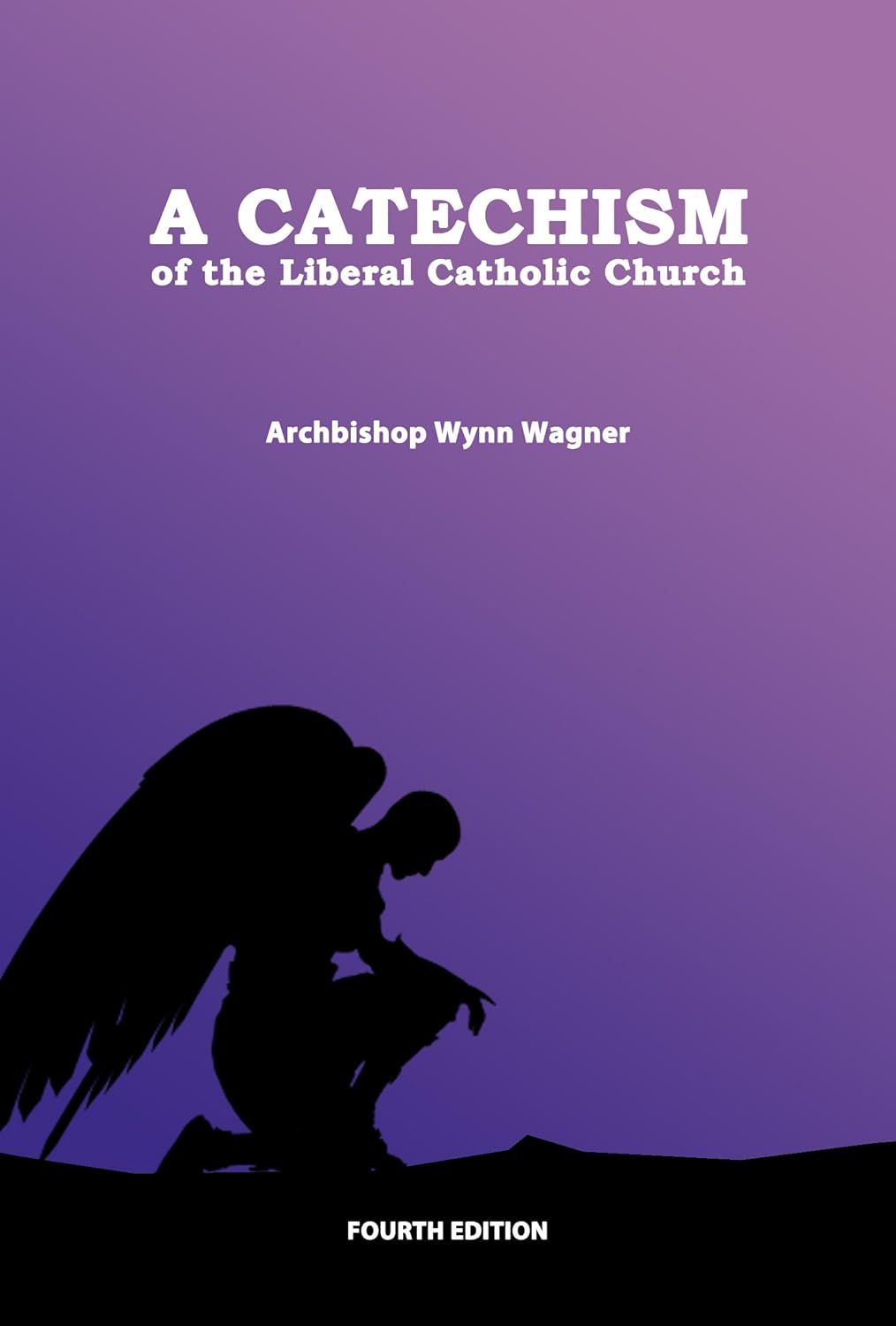 A Catechism of the Liberal Catholic Church (4th edition) Kindle