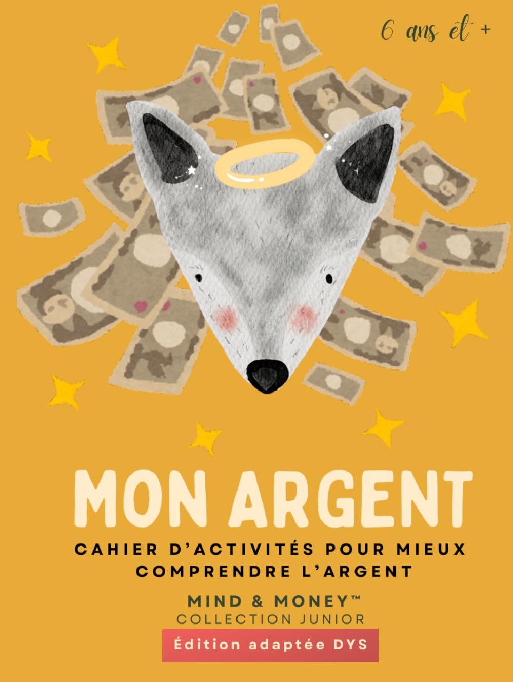 Mon Argent : Cahier d’activités pour mieux comprendre l’argent: Apprendre à gagner, épargner, dépenser et donner (6 ans et +) – Édition adaptée DYS (Mind & Money™ Junior – Édition adaptée DYS)