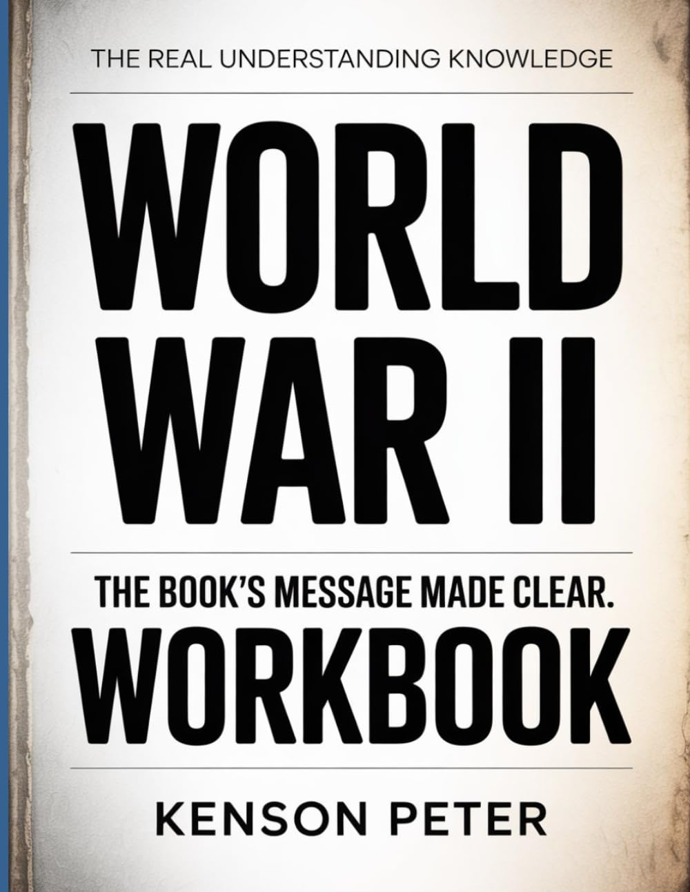 The Real Understanding Knowledge World War II: The Book’s Message Made Clear.
