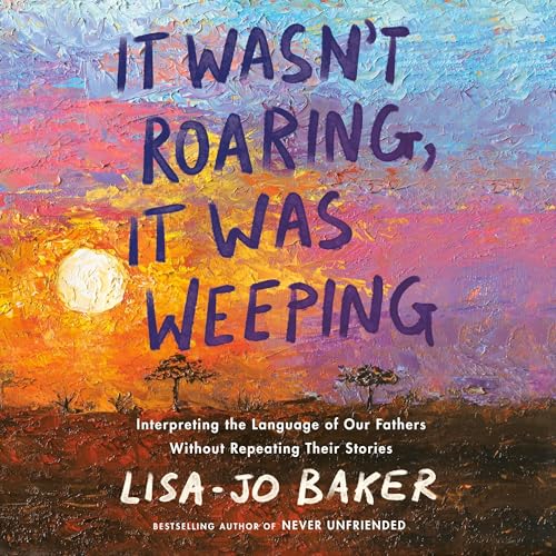 It Wasn't Roaring, It Was Weeping (Written by Lisa-Jo Baker) episode artwork