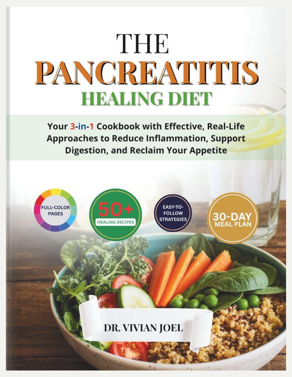 The Pancreatitis Healing Diet: Your 3-in-1 Cookbook with Effective, Real-Life Approaches to Reduce Inflammation, Support Digestion, and Reclaim Your Appetite