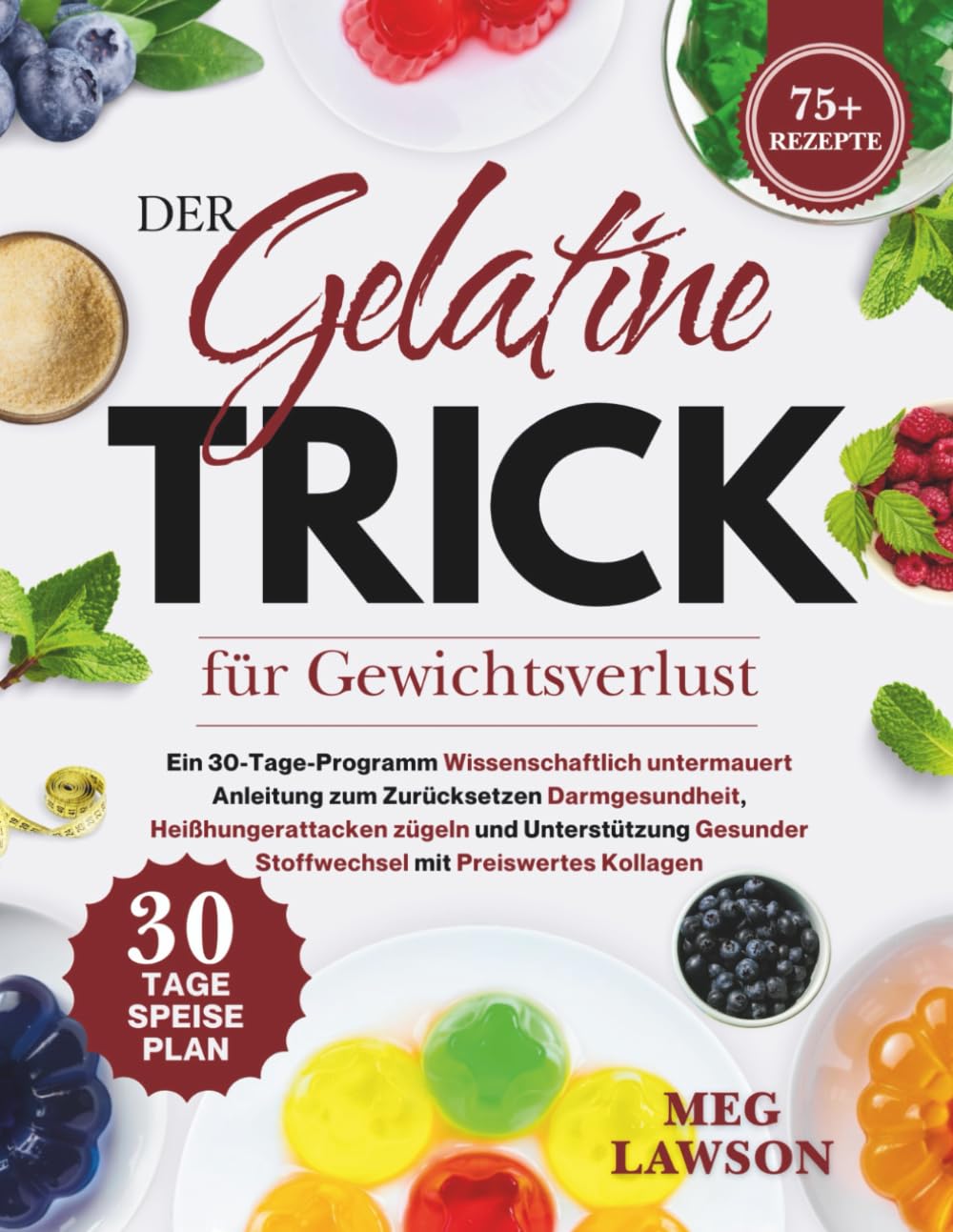 Der Gelatine-Trick für Gewichtsverlust: Ein 30-Tage-Programm Wissenschaftlich untermauert Anleitung zum Zurücksetzen Darmgesundheit,Heißhungerattacken ... mi (Der Gelatine-Trick zum Abnehmen)