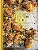 diana henry  A Bird in the Hand: Chicken recipes for every day and every mood