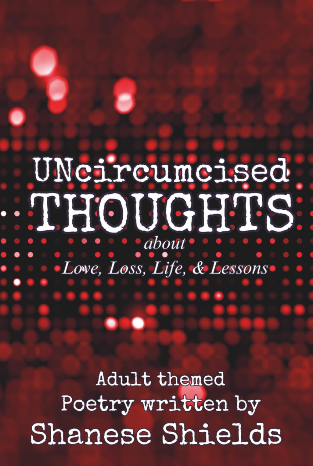 UNcircumcised Thoughts about Love, Loss, Life, and Lessons: Adult themed Poetry Book