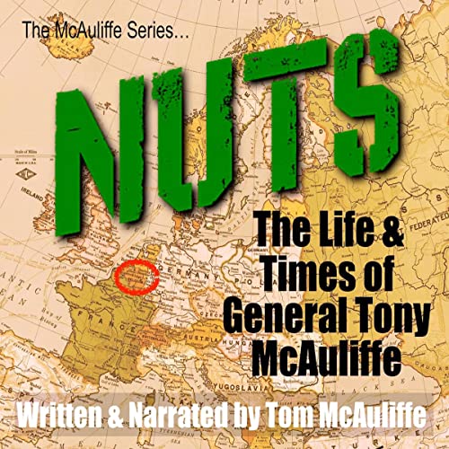 Nuts! The Life and Times of General Tony McAuliffe The
