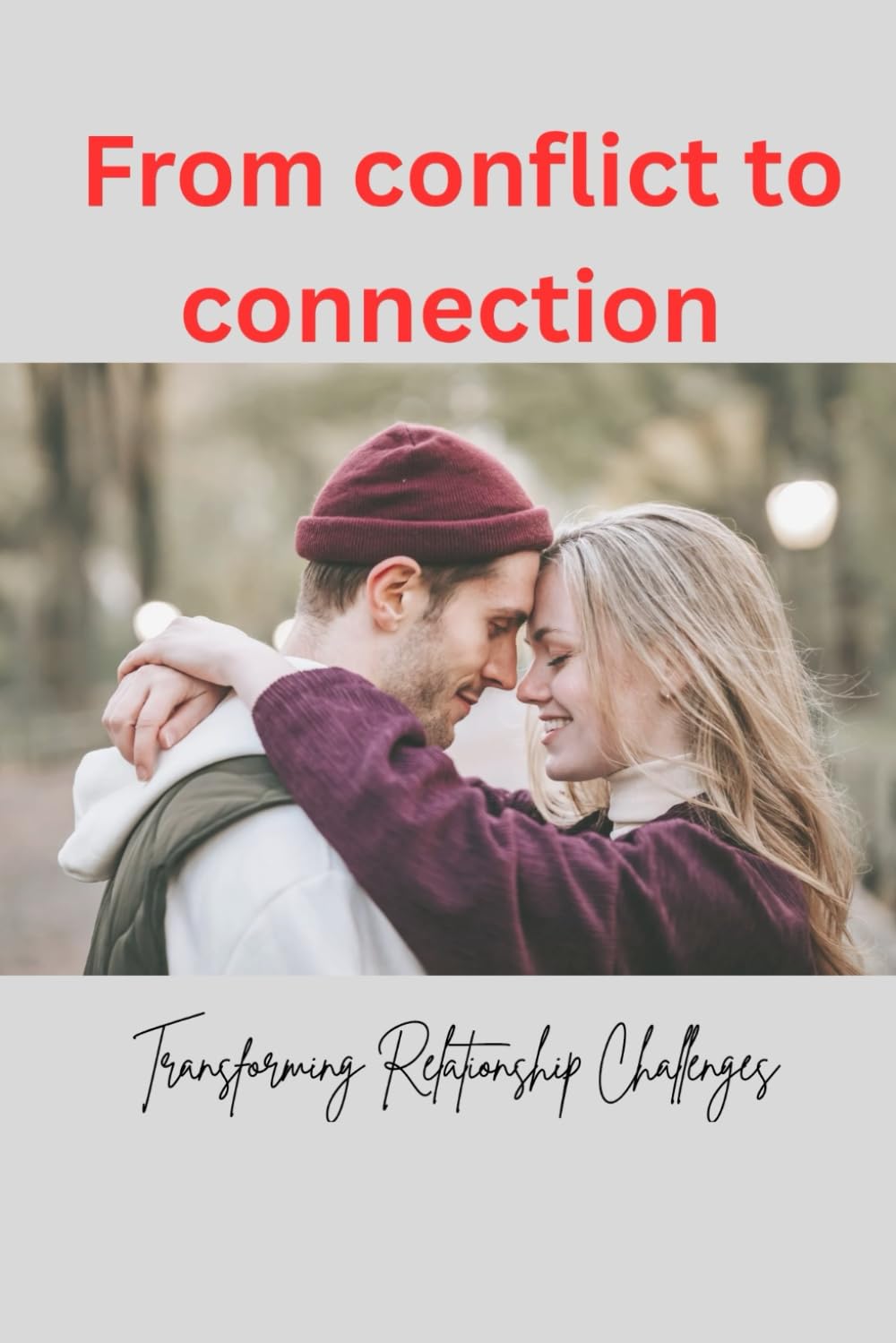 From conflict to connection: Transforming Relationship Challenges