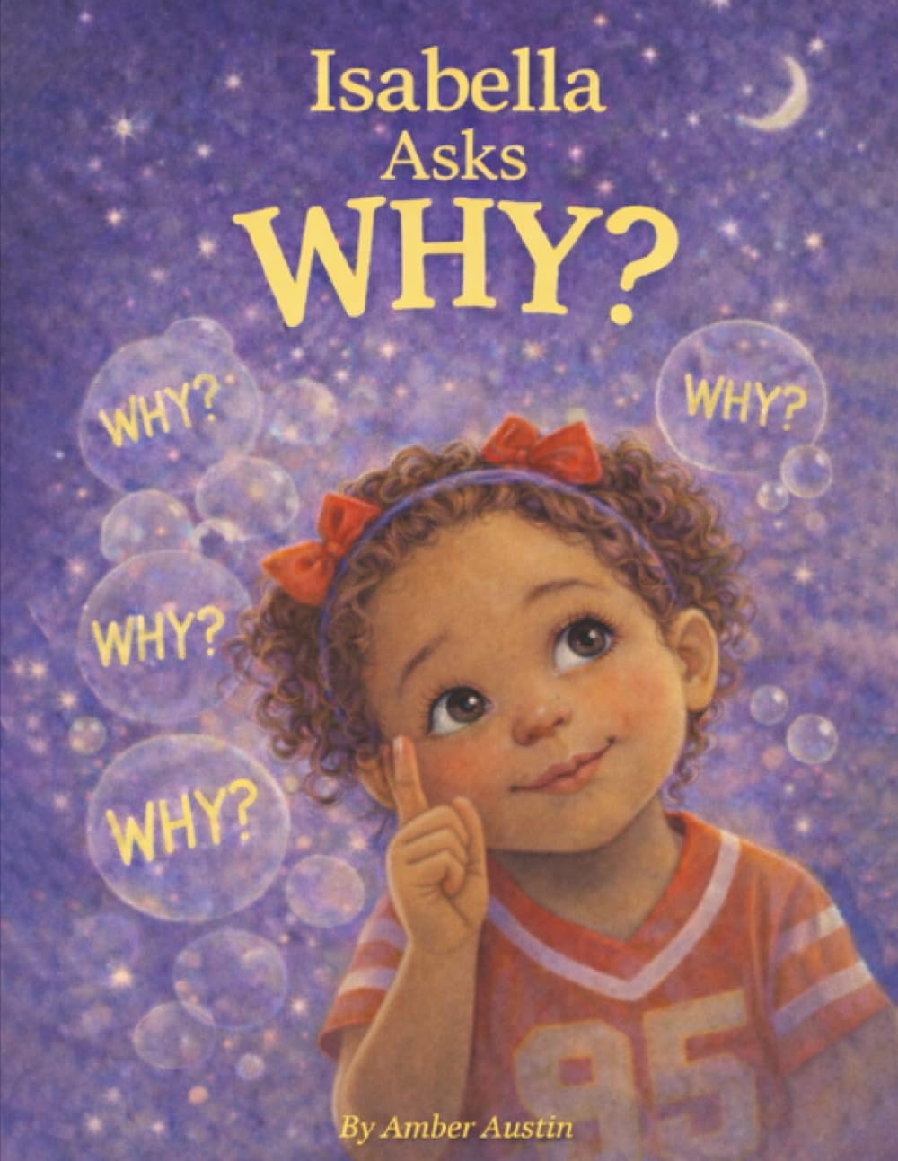 Isabella Asks WHY (Every Kid Asks)