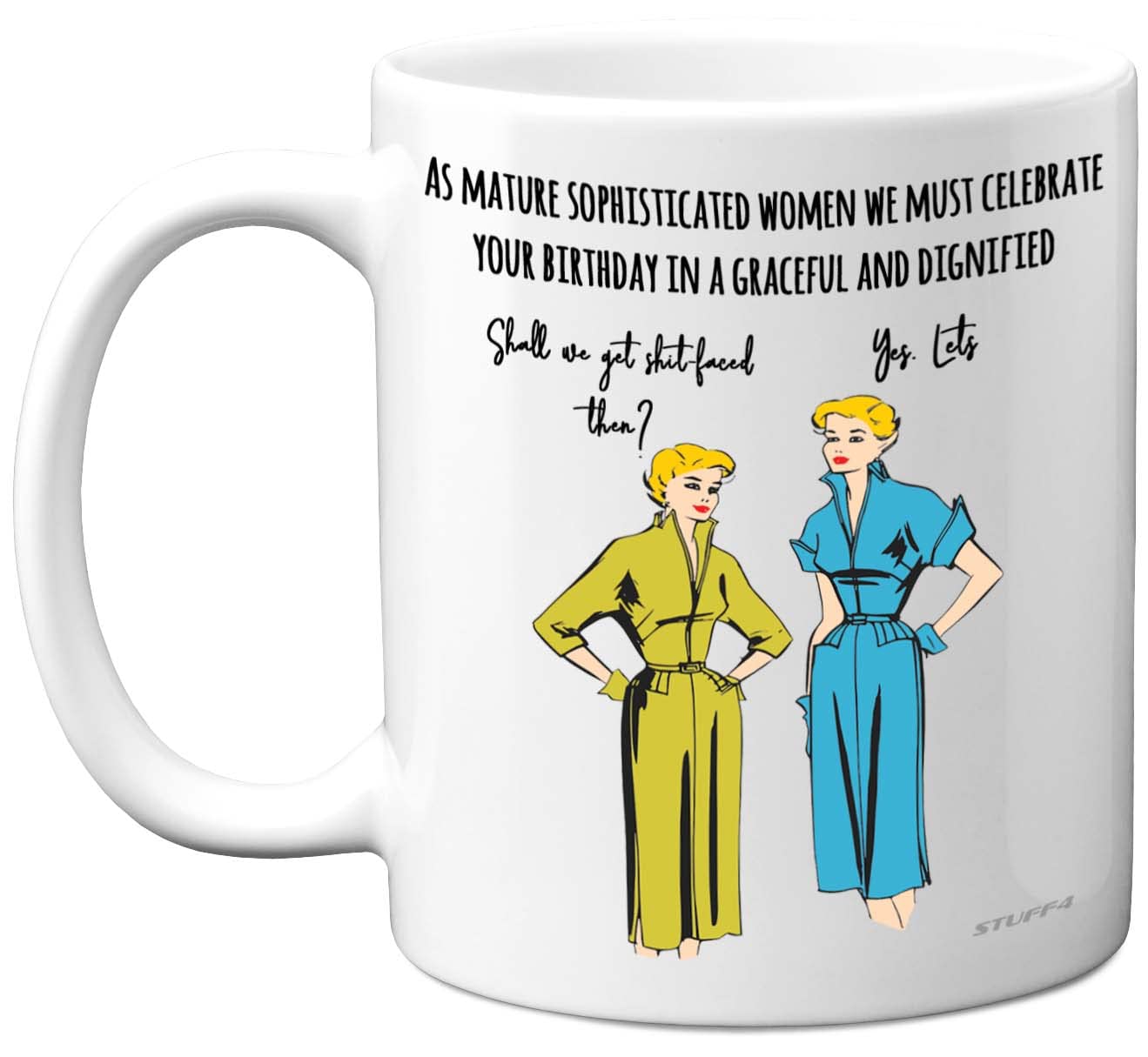 Stuff4 Funny Birthday Mug for Women - Mature Sophisticated - Rude Birthday Mugs Present Gifts for Best Friend Colleague Mum Auntie Sister Daughter, 11oz Ceramic Coffee Humour Joke Banter Cup