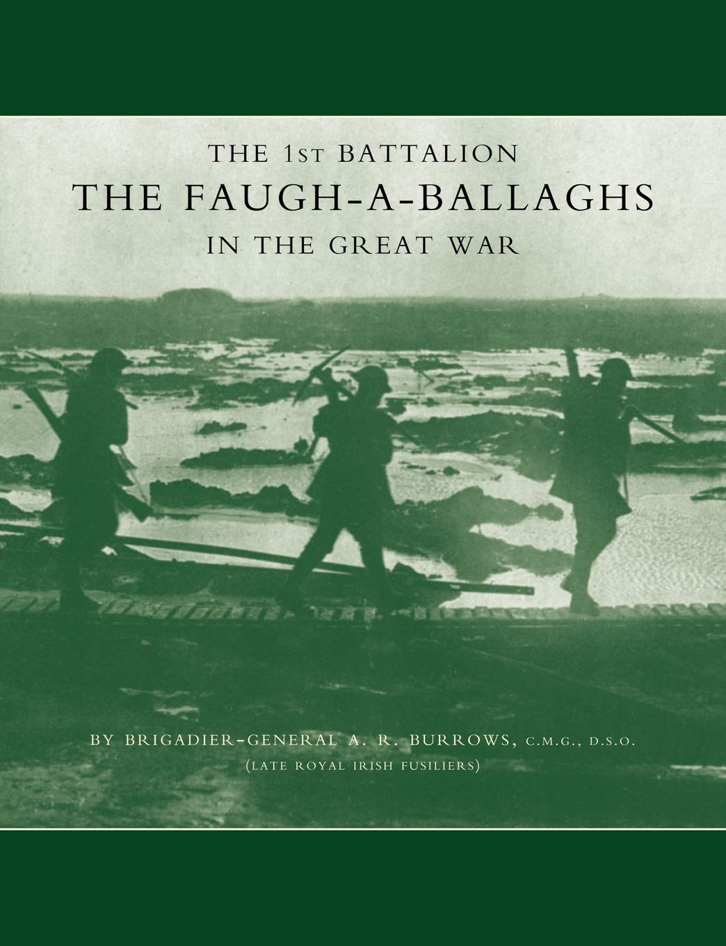 The 1st Battalion The Faugh-A-Ballaghs In The Great War (The Royal Irish Fusiliers.): 1St Battalion The Faugh-A-Ballaghs In The Great War(The Royal Irish Fusiliers.)