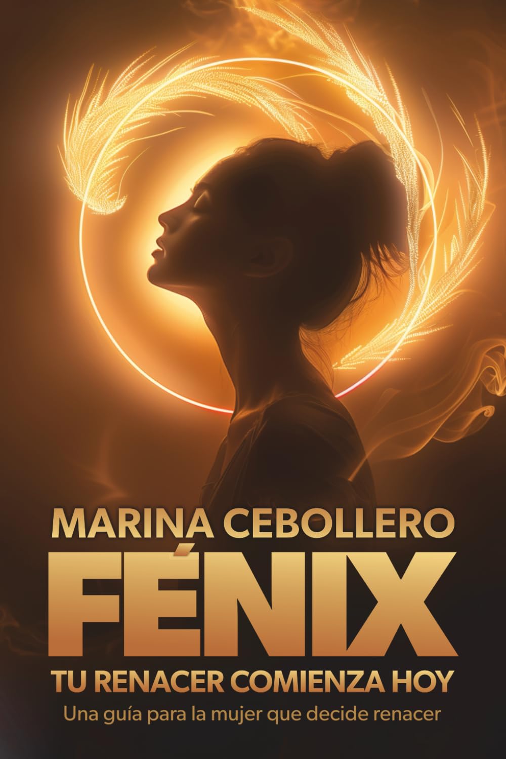 Fénix, tu renacer comienza hoy: Una guía para la mujer que decide renacer