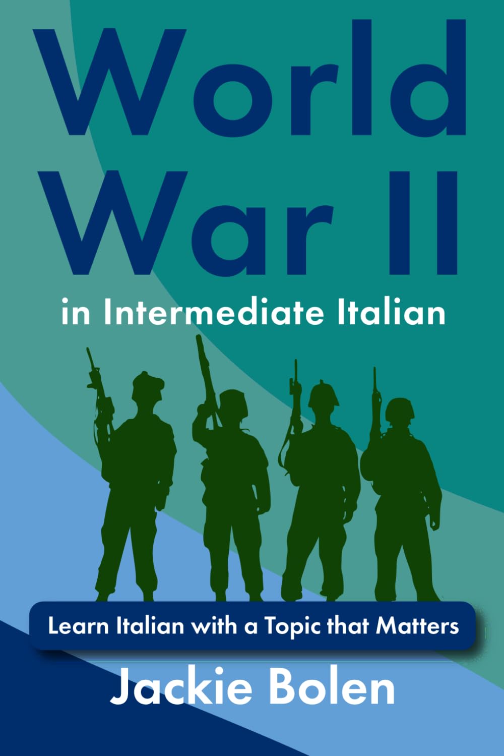 World War II in Intermediate Italian: Learn Italian with a Topic that Matters (Learning Languages for Intermediates)