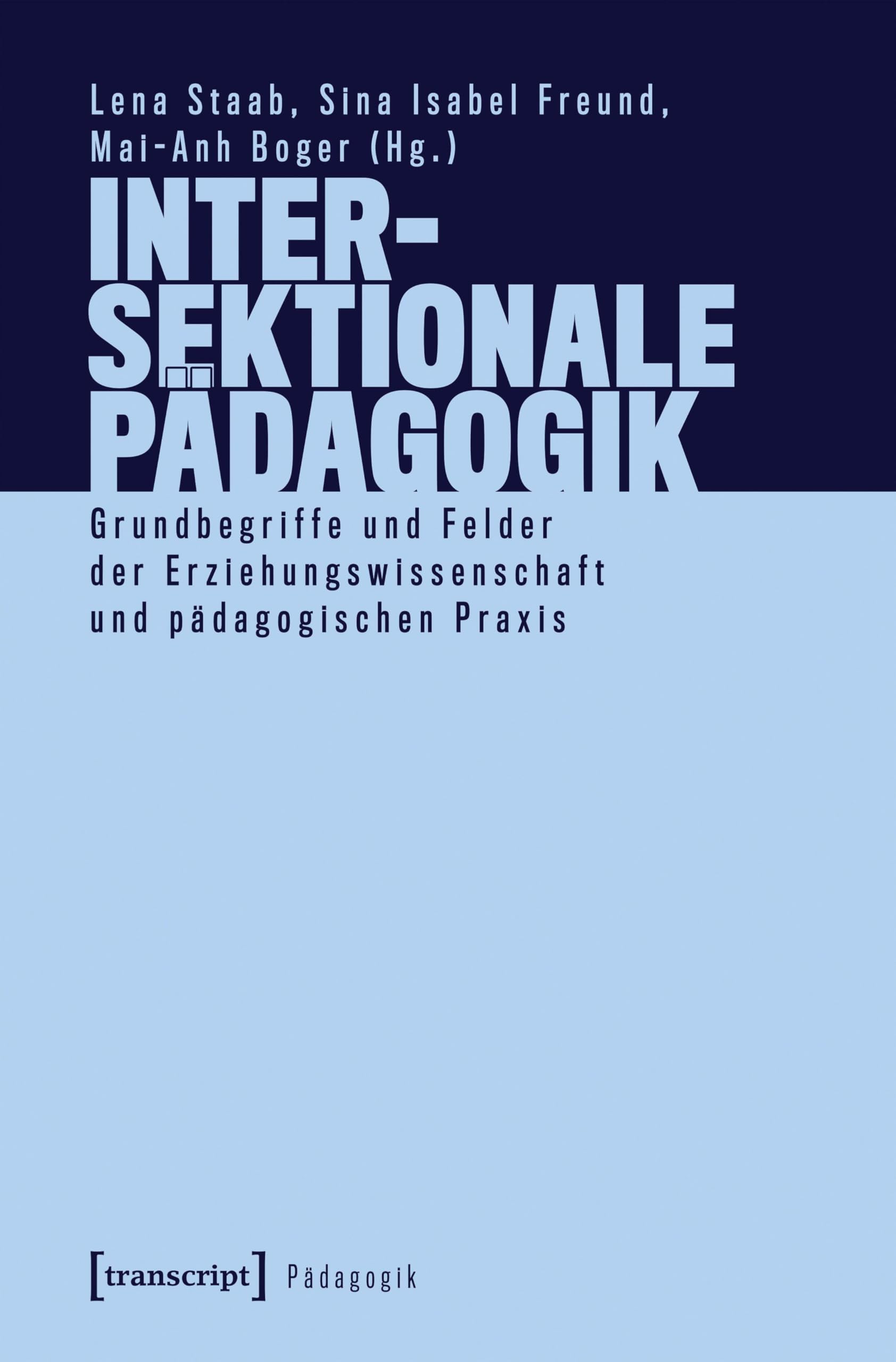 Intersektionale Pädagogik: Grundbegriffe und Felder der Erziehungswissenschaft und pädagogischen Praxis