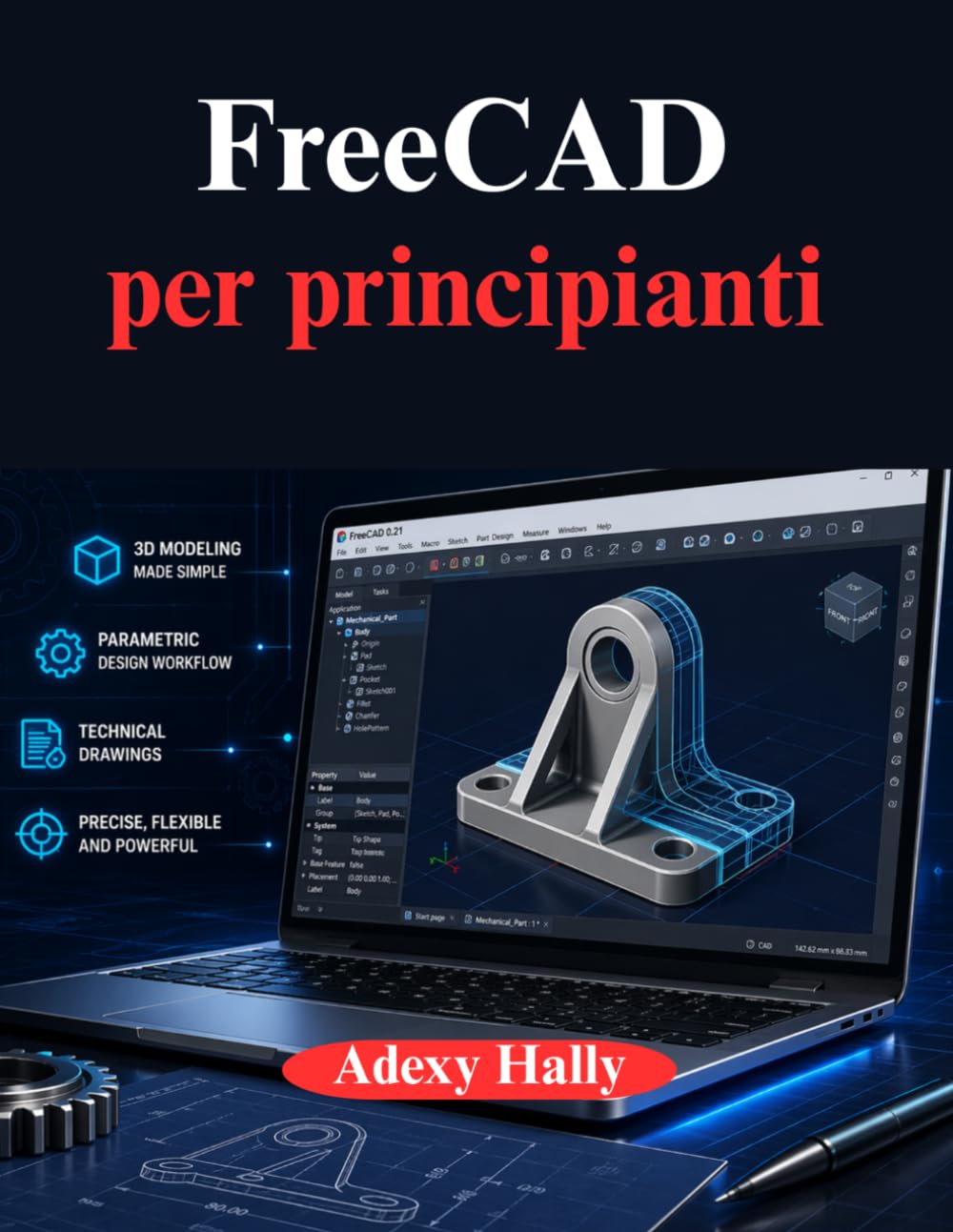 FreeCAD per principianti: Un approccio pratico e graduale al flusso di lavoro di modellazione, progettazione e ingegneria 3D